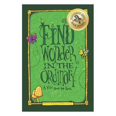 "Find Wonder in the Ordinary: A Kid's Book for Adults" - "" ("Freytag Bernie")(Paperback)