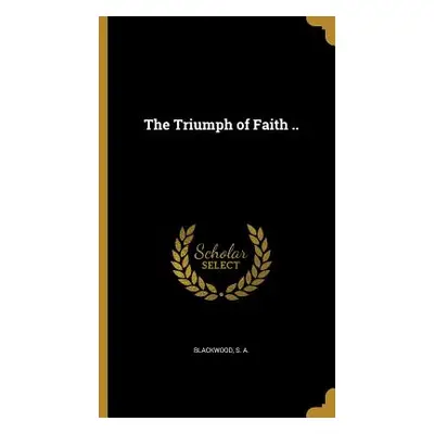 "The Triumph of Faith .." - "" ("Blackwood S. a.")(Pevná vazba)