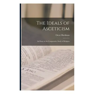 "The Ideals of Asceticism: An Essay in the Comparative Study of Religion" - "" ("Hardman Oscar")