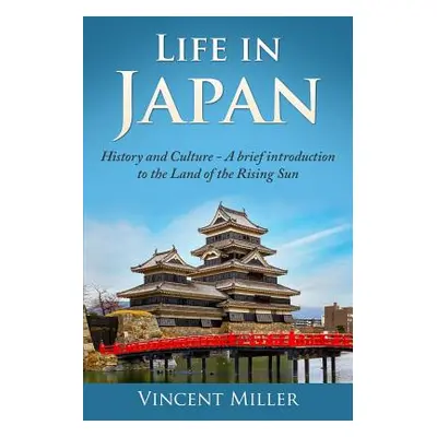 "Life in Japan: History and Culture: A Brief Introduction to the Land of the Rising Sun" - "" ("