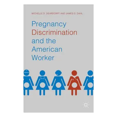 "Pregnancy Discrimination and the American Worker" - "" ("Deardorff Michelle D.")(Pevná vazba)