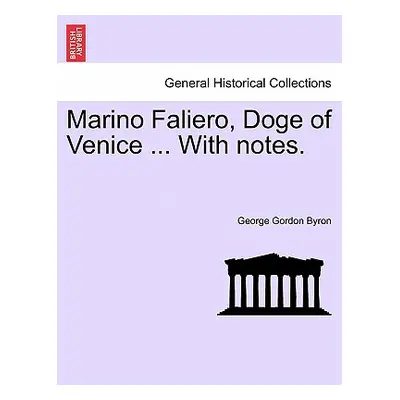 "Marino Faliero, Doge of Venice ... with Notes." - "" ("Byron George Gordon")(Paperback)