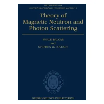 "Theory of Magnetic Neutron and Photon Scattering" - "" ("Balcar Ewald")(Pevná vazba)