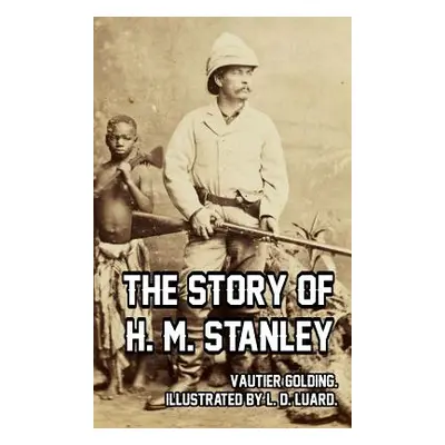 "The Story of H. M. Stanley" - "" ("Golding Vautier")(Pevná vazba)