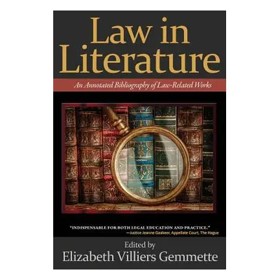 "Law in Literature: An Annotated Bibliography of Law-Related Works" - "" ("Gemmette Elizabeth")(