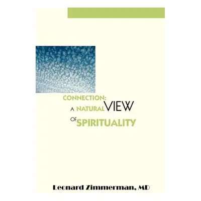 "Connection: A Natural View of Spirituality" - "" ("Zimmerman Leonard")(Paperback)