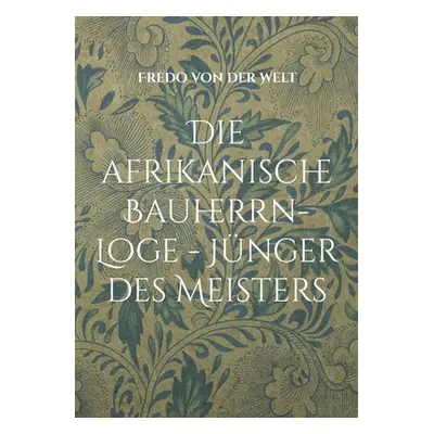 "Die afrikanische Bauherrn-Loge - Jnger des Meisters" - "" ("Von Der Welt Fredo")(Paperback)