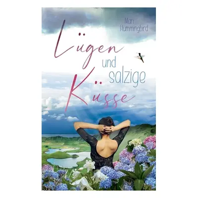 "Lgen und salzige Ksse: Liebe auf den Azoren - Ein Kurzroman" - "" ("Hummingbird Mari")(Paperbac