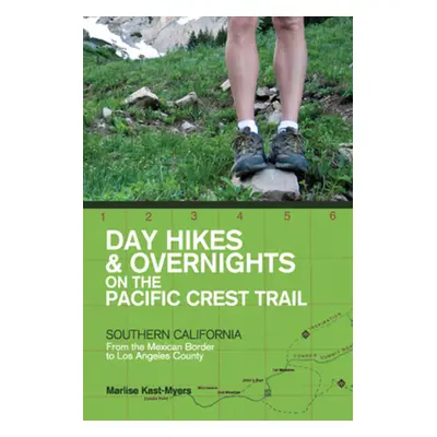 "Day Hikes and Overnights on the Pacific Crest Trail: Southern California: From the Mexican Bord