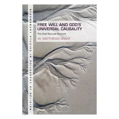 "Free Will and God's Universal Causality: The Dual Sources Account" - "" ("Grant W. Matthews")(P