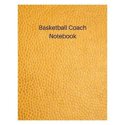 "Basketball Coach Notebook: Undated Youth Coaching Notebook for Drills and Strategies" - "" ("Pr