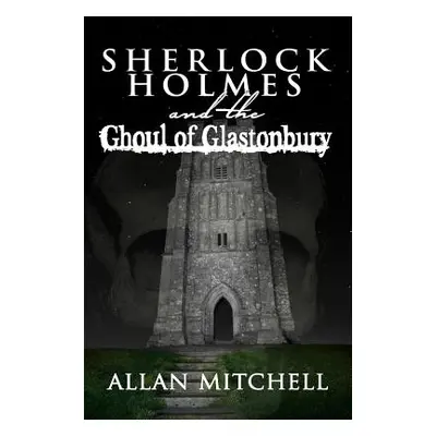 "Sherlock Holmes and the Ghoul of Glastonbury" - "" ("Mitchell Allan")(Paperback)