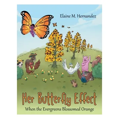 "Her Butterfly Effect: When the Evergreens Blossomed Orange" - "" ("Hernandez Elaine M.")(Paperb