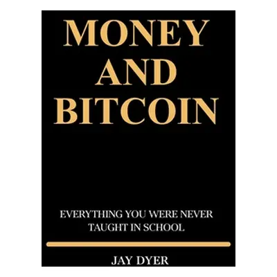 "Money and Bitcoin: Everything You Were Never Taught In School" - "" ("Goolsby Johnnie")(Paperba