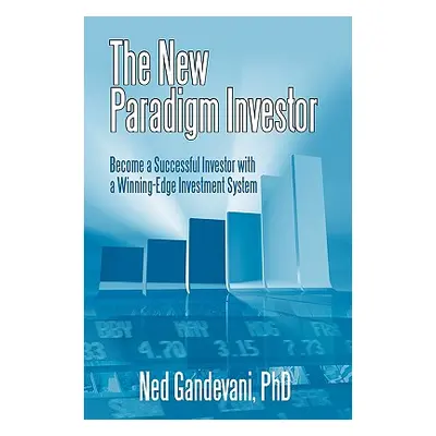 "The New Paradigm Investor: Become a Successful Investor with a Winning-Edge Investment System" 