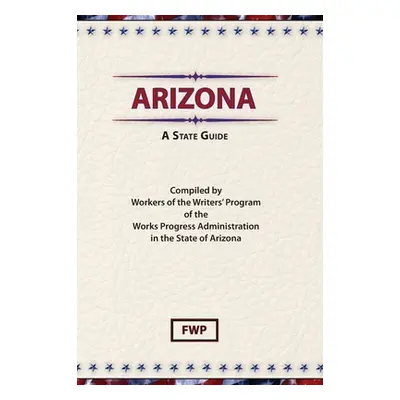 "Arizona: A State Guide" - "" ("Federal Writers' Project (Fwp)")(Pevná vazba)