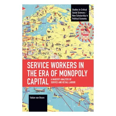 "Service Workers in the Era of Monopoly Capital: A Marxist Analysis of Service and Retail Labour