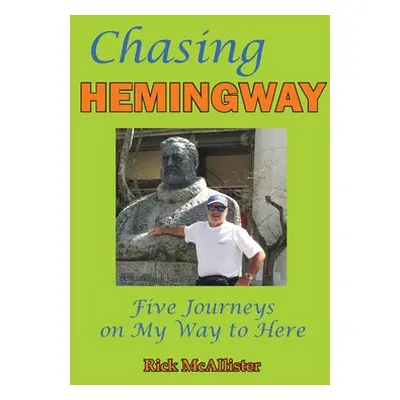 "Chasing Hemingway: Five Journeys on My Way to Here" - "" ("McAllister Rick")(Paperback)