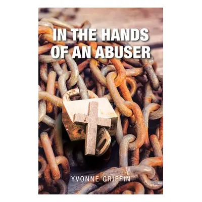 "In the Hands of an Abuser" - "" ("Griffin Yvonne")(Paperback)