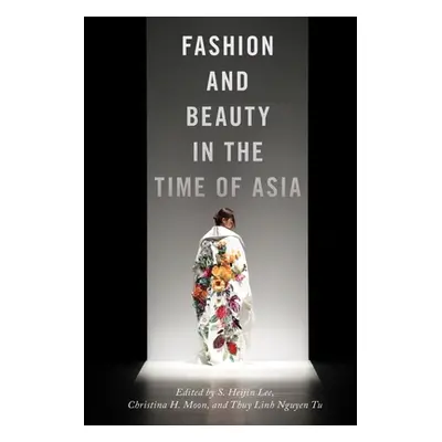 "Fashion and Beauty in the Time of Asia" - "" ("Lee S. Heijin")(Pevná vazba)