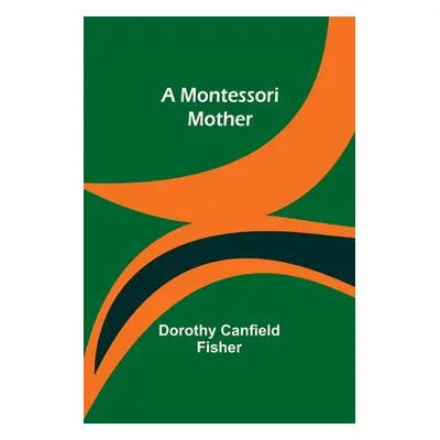 "A Montessori Mother" - "" ("Fisher Dorothy Canfield")(Paperback)