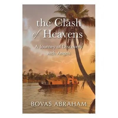 "The Clash of Heavens: A Journey of Discovery with Angels" - "" ("Abraham Bovas")(Paperback)