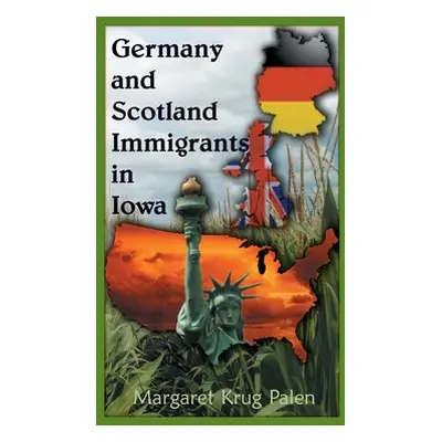 "Germany and Scotland Immigrants to Iowa" - "" ("Palen Margaret Krug")(Paperback)