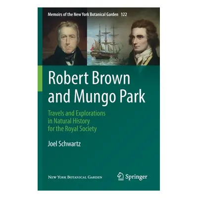 "Robert Brown and Mungo Park: Travels and Explorations in Natural History for the Royal Society"