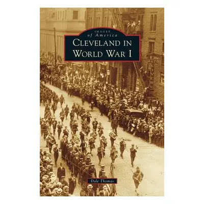 "Cleveland in World War I" - "" ("Thomas Dale")(Pevná vazba)