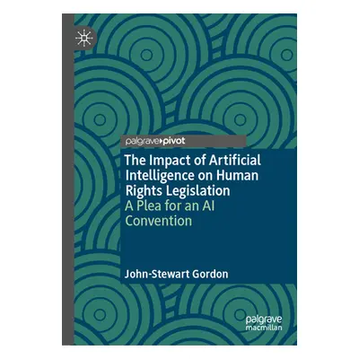 "The Impact of Artificial Intelligence on Human Rights Legislation: A Plea for an AI Convention"