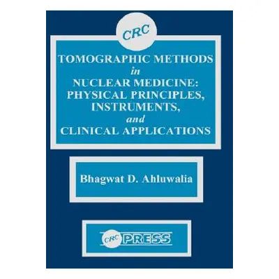 "Tomographic Methods in Nuclear Medicine" - "" ("Ahluwalia Bhagwat D.")(Pevná vazba)