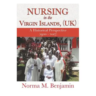 "Nursing In The Virgin Islands, (UK) A Historical Perspective (1920 - 2017)" - "" ("Benjamin Nor