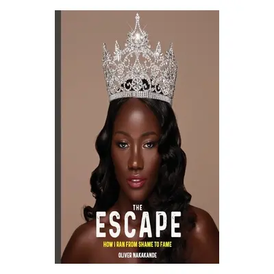 "The Escape: How I Ran from Shame to Fame" - "" ("Nakakande Oliver")(Paperback)