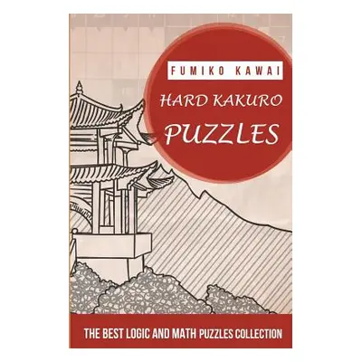 "Hard Kakuro Puzzles: The Best Logic and Math Puzzles Collection" - "" ("Kawai Fumiko")(Paperbac