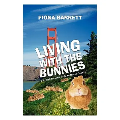 "Living With The Bunnies: a British familys' exile to Marin County." - "" ("Barrett Fiona")(Pape