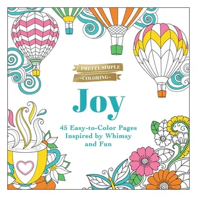 "Pretty Simple Coloring: Joy: 45 Easy-To-Color Pages Inspired by Whimsy and Fun" - "" ("Adams Me