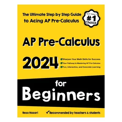 "AP Pre-Calculus for Beginners: The Ultimate Step by Step Guide to Acing AP Precalculus" - "" ("