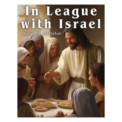 "In League with Israel: A Tale of the Chattanooga Conference" - "" ("Annie F Johnston")(Paperbac