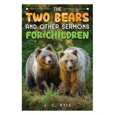 "The Two Bears and Other Sermons for Children" - "" ("Ryle J. C.")(Paperback)