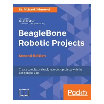 "BeagleBone Robotic Projects - Second Edition" - "" ("Grimmett Richard")(Paperback)