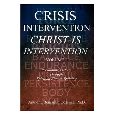 "Crisis Intervention Christ-Is Intervention: Volume I" - "" ("Cosenza Anthony Benjamin")(Pevná v