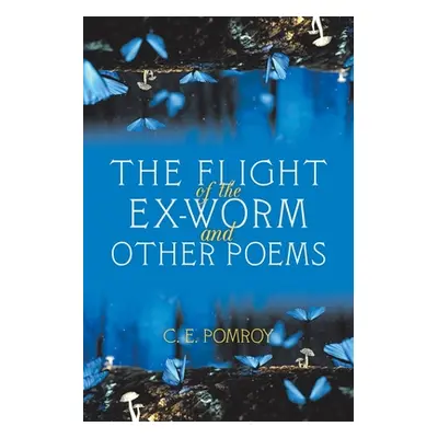 "The Flight of the Ex-Worm and Other Poems" - "" ("Pomroy C. E.")(Paperback)