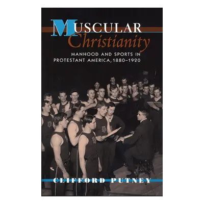 "Muscular Christianity: Manhood and Sports in Protestant America, 1880-1920" - "" ("Putney Cliff