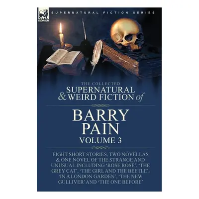 "The Collected Supernatural and Weird Fiction of Barry Pain-Volume 3: Eight Short Stories, Two N