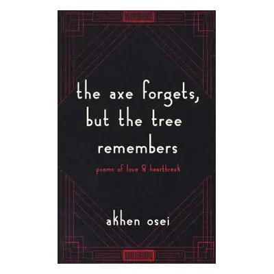 "The Axe Forgets, But the Tree Remembers" - "" ("Osei Akhen")(Paperback)