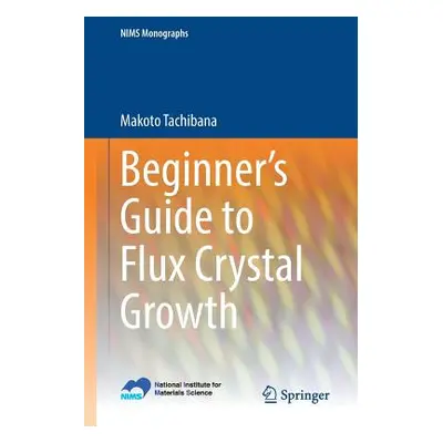 "Beginner's Guide to Flux Crystal Growth" - "" ("Tachibana Makoto")(Paperback)