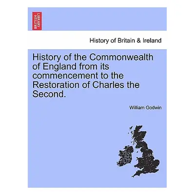 "History of the Commonwealth of England from its commencement to the Restoration of Charles the 