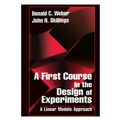 "A First Course in the Design of Experiments: A Linear Models Approach" - "" ("Skillings John H.