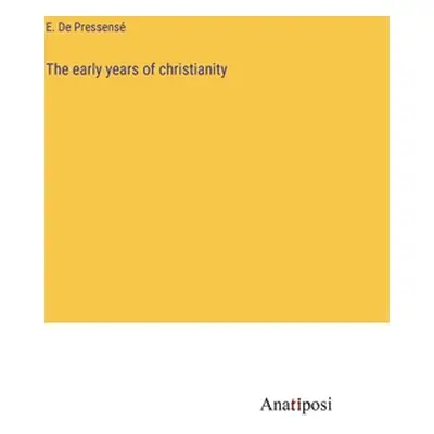 "The early years of christianity" - "" ("de Pressens E.")(Pevná vazba)