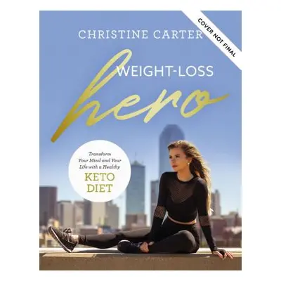 "Weight-Loss Hero: Transform Your Mind and Your Body with a Healthy Keto Lifestyle" - "" ("Carte